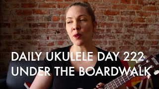 Video thumbnail of "Under the Boardwalk ukulele cover : Daily Ukulele DAY 222"