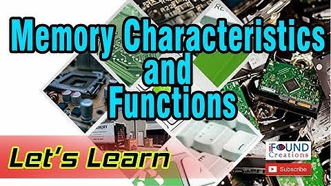 Memory Characteristics and Functions