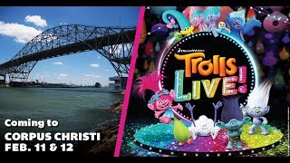 Trolls Live In Corpus Christi February 11 & 12