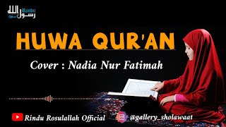 Huwa Qur'an || cover Nadia nur fatimah || Bikin mrinding!!!!
