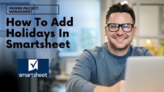 How To Add Holidays In Smartsheet...