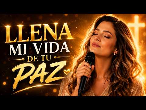 🔥🙏 LLENA MI VIDA DE TU PAZ, JESÚS | Alabanza Cristiana para Descansar en la Presencia de Dios
