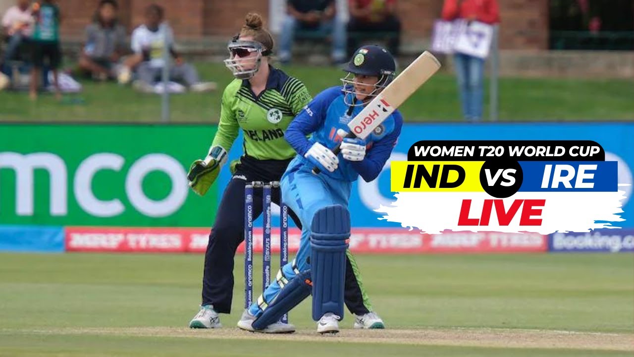 🔴LIVE India Women vs Ireland Women T20 Live Score Womens T20 World Cup 2023