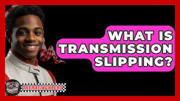 What Is Transmission Slipping? - The Racing Xpert
