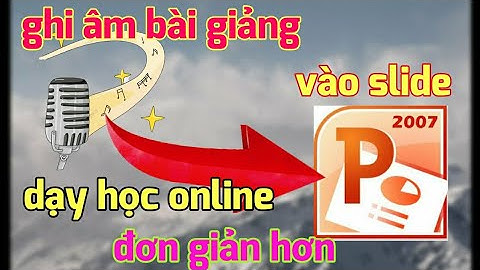 Thu âm, lồng tiếng vào powerpoint - xuất  file dạng video - dạy online đơn giản hơn| Hoàng math - IT