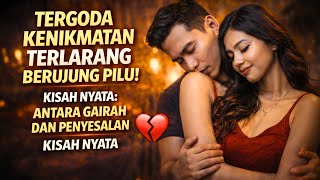 Tergoda Kenikmatan Terlarang Berujung Pilu Kisah Nyata Antara Gairah Dan Penyesalan,Kisah Nyata