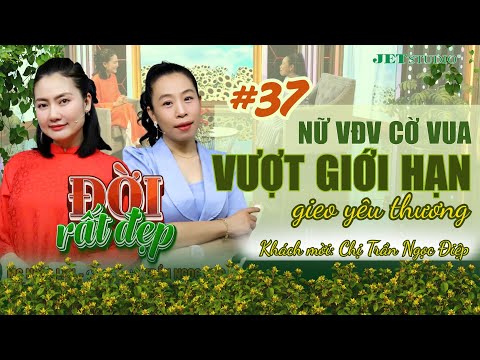 Đời Rất Đẹp 2025 - Tập 37 Full: Vượt giới hạn để gieo mầm tri thức - Trần Ngọc Điệp | MC Ngọc Lan