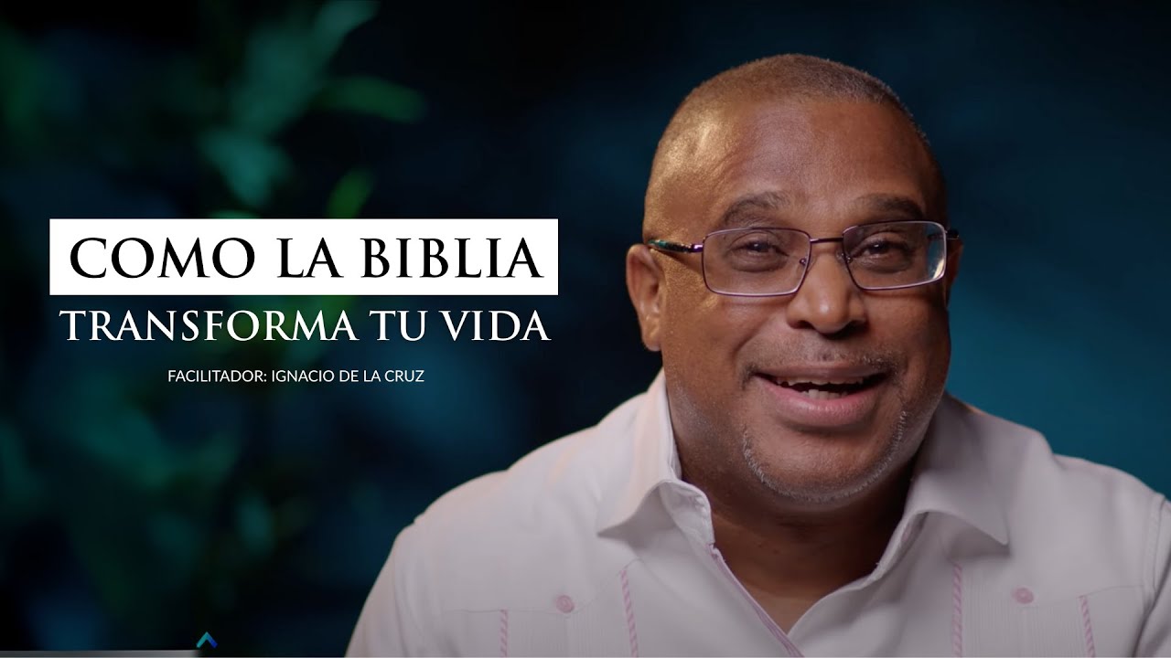 COMO LA BIBLIA TRANSFORMA TU VIDA - Por Ignacio de la Cruz - YouTube