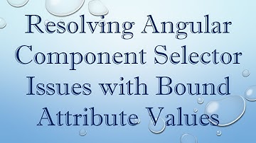 Resolving Angular Component Selector Issues with Bound Attribute Values