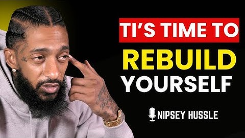 🔥 IT’S TIME TO REBUILD YOURSELF IN 2025 | NIPSEY HUSSLE