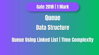 GATE 2018 Queue PYQ | Queue Using Linked List | Time Complexity | Step by Step Solution