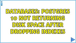 Databases: Postgres 10 not returning disk space after dropping indexes