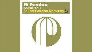 Eli Escobar – Seein You (Felipe Gordon Remix)