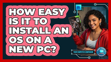 How Easy Is It To Install An OS On A New PC? - Your Computer Companion
