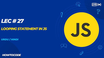 Lec 27 # Mastering Looping in JavaScript: A Comprehensive Guide for Web Developers