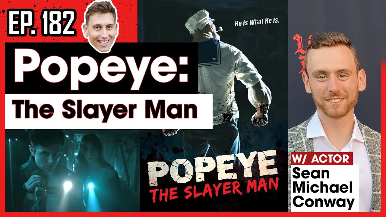 182 - "Popeye, The Slayer Man" w/ Actor Sean Michael Conway