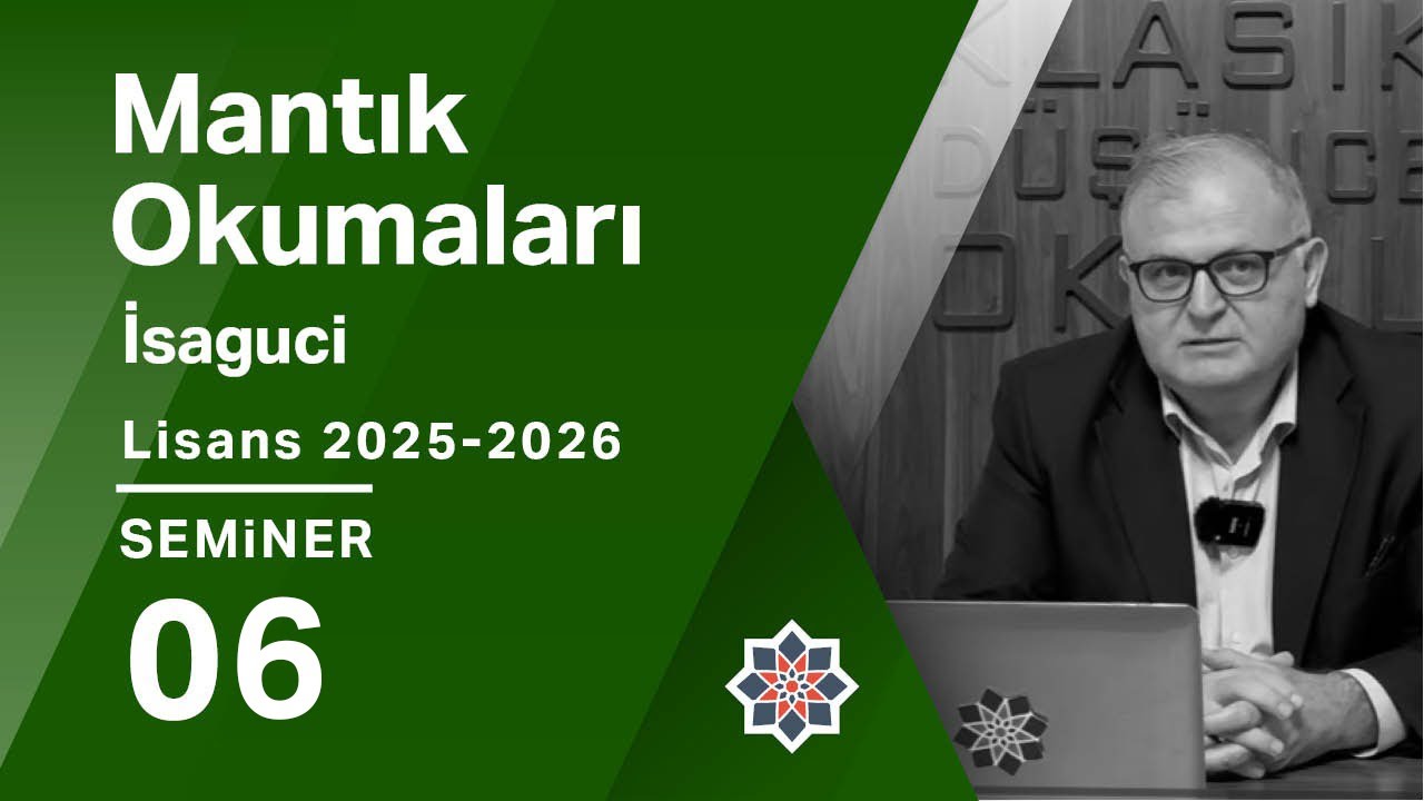 Ferruh Özpilavcı, 2025-2026 Lisans Programı: Mantık Okumaları: İsaguci, 6. Seminer