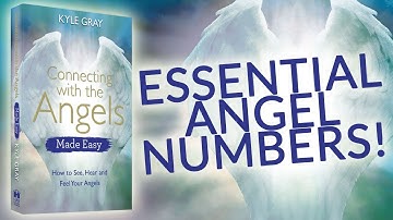 Connecting with the Angels Made Easy: Angel Numbers - Kyle Gray