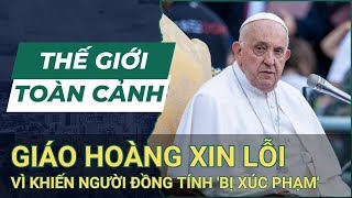 THẾ GIỚI TOÀN CẢNH 29\/5: Giáo Hoàng Francis Xin Lỗi Vì Khiến Người Đồng Tính 'Bị Xúc Phạm' | SKĐS