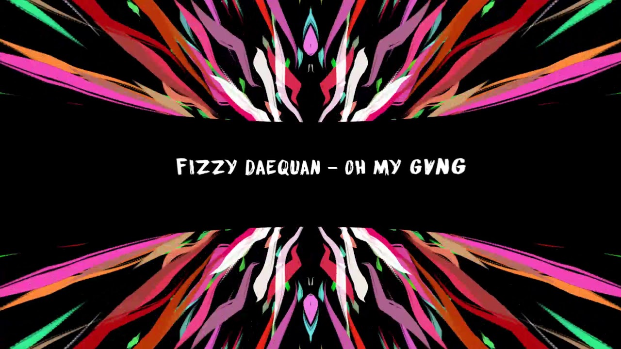 Fizzy Daequan - OH MY GVNG