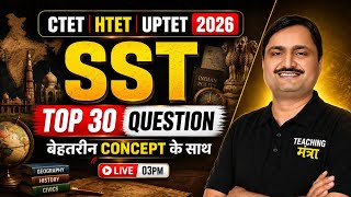 CTET, HTET, UPTET 2026: SST Top 30 Questions with Concept | Social Science Live Class