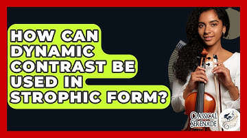 How Can Dynamic Contrast Be Used In Strophic Form? - Classical Serenade