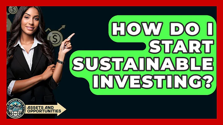 How Do I Start Sustainable Investing? - AssetsandOpportunity.org