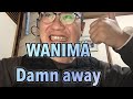Damn away/WANIMA アカペラ