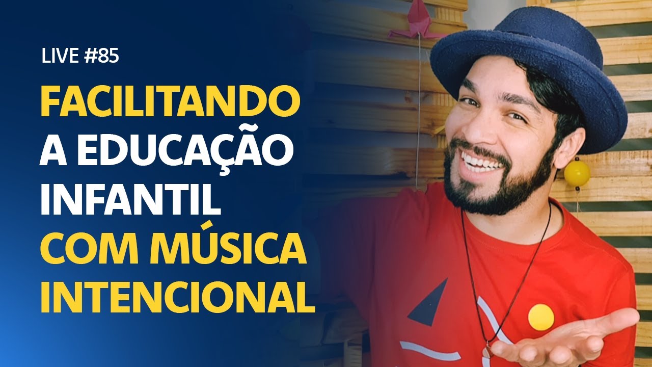 Live #85 -  Facilitando a Educação Infantil com Música Intencional