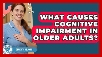 What Causes Cognitive Impairment in Older Adults? | Test