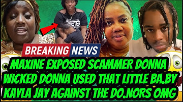RUN COME! MAXINE EXP0SED SCAMMER DONNA W!CKED, DONNA USED THAT LITTLE KAYLA JAY AGAINST DO.NORS