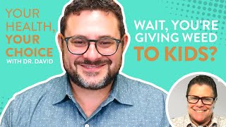 Wait, You're Giving Weed to Kids? Part 1 of 3 | Your Health Your Choice | Dr. David MD