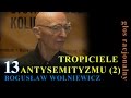Bogusław Wolniewicz 13 TROPICIELE ANTYSEMITYZMU część 2