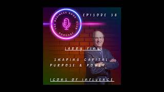 Famous Larry Fink: Shaping Capital, Purpose & Power - Icons of Influence Podcast - A business book club ... Profile