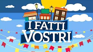 I FATTI VOSTRI.