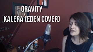 Video thumbnail of "Gravity - Eden (KALERA cover)"