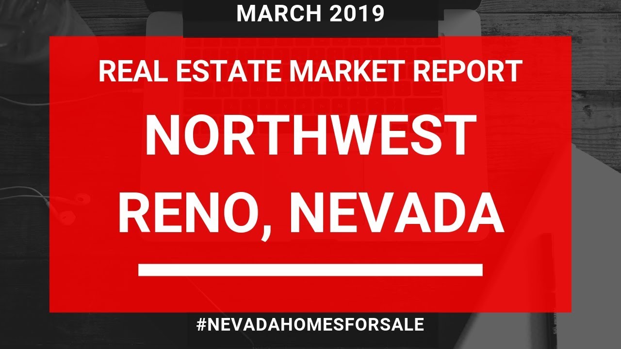 Northwest Reno Real Estate Market Report March 2019 Nevada Homes for