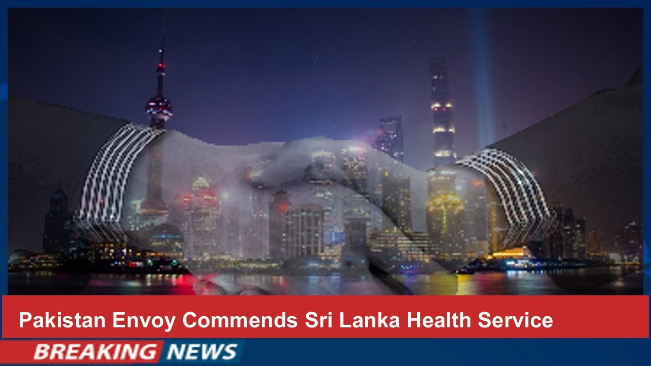 Pakistan Envoy Commends Sri Lanka Health Service