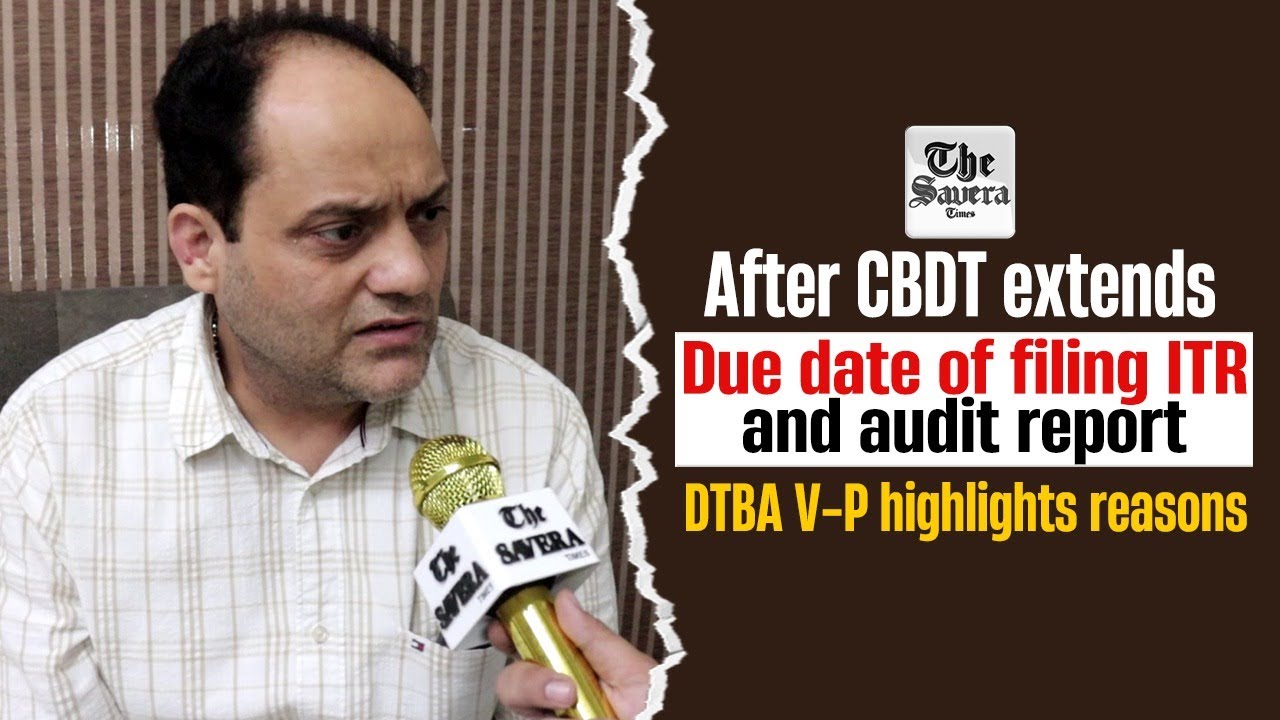 After CBDT extends due date of filing ITR and audit report, DTBA V-P highlights reasons