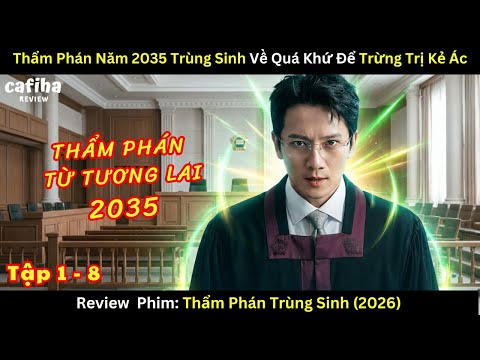 [Review Phim] Thẩm Phán Năm 2035 Trùng Sinh Về Quá Khứ Để Báo Thù  (2026) - Tập 1-8
