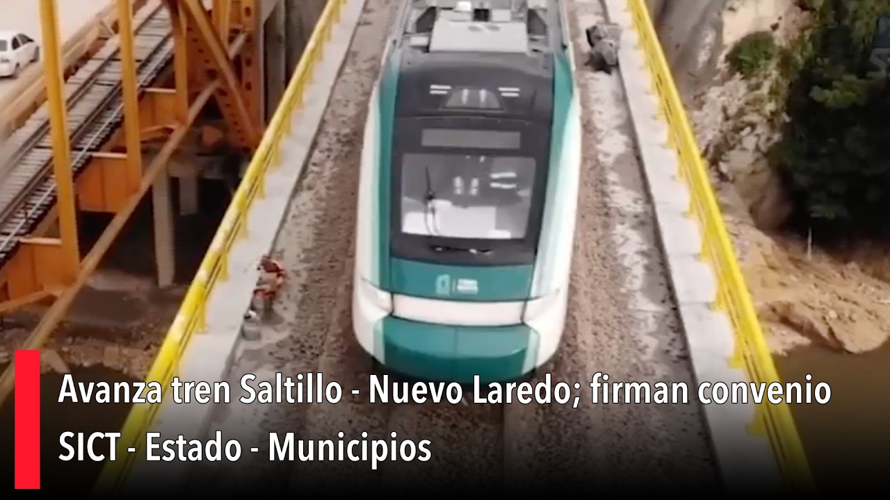 Avanza tren Saltillo - Nuevo Laredo; firman convenio SICT - Estado - Municipios