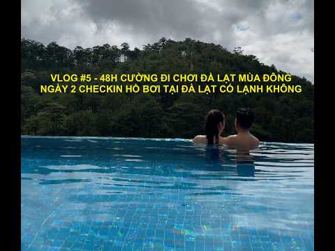 VLOG #5 - 48H CƯỜNG ĐI CHƠI ĐÀ LẠT MÙA ĐÔNGNGÀY 2 CHECKIN HỒ BƠI TẠI ĐÀ LẠT CÓ LẠNH KHÔNG