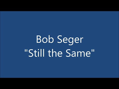 "Still the Same" - Bob Seger STUDIO VERSION + LYRICS