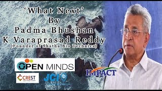 What Next by PadmaBhushan K Varaprasad Reddy Founder Shatha Bio Technics at Open Minds 2018