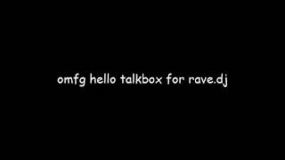 Omfg Hello Talkbox For Rave.dj