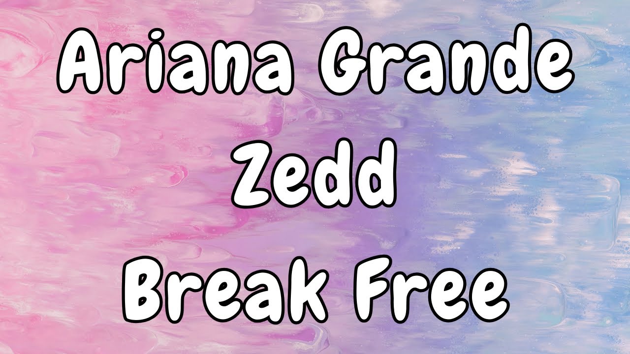 Ariana Grande - Break Free (Lyrics) ft. Zedd