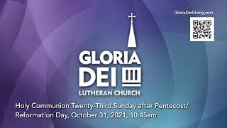 Gloria Dei Service for Reformation/the Twenty-Third Sunday after Pentecost, October 31, 2021