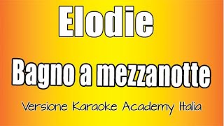 Elodie - Bagno a mezzanotte (Versione Karaoke Academy)
