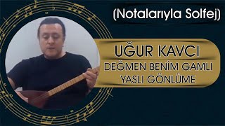 Değmen Benim Gamlı Yaslı Gönlüme - (Notalarıyla Solfej) - Uğur Kavcı
