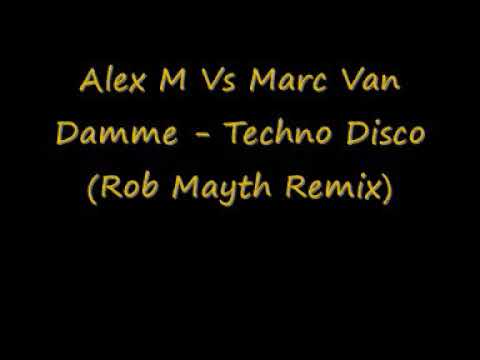 Alex M Vs Marc Van Damme - Techno Disco (Rob Mayth Remix)